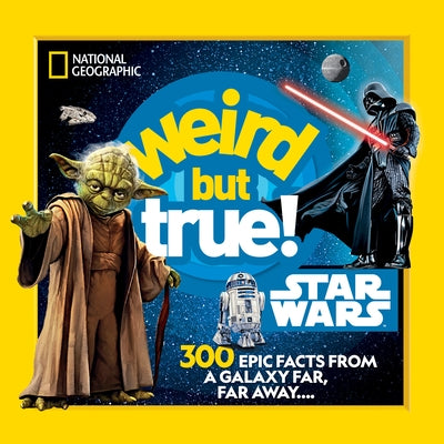 Weird But True! Star Wars: 300 Epic Facts from a Galaxy Far, Far Away.... Paperback National Geographic Kids