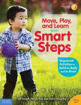 Move, Play, and Learn with Smart Steps: Sequenced Activities to Build the Body and the Brain (Birth to Age 7) Paperback Free Spirit Publishing