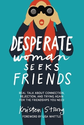 Desperate Woman Seeks Friends: Real Talk about Connection, Rejection, and Trying Again for the Friendships You Need Paperback Thomas Nelson