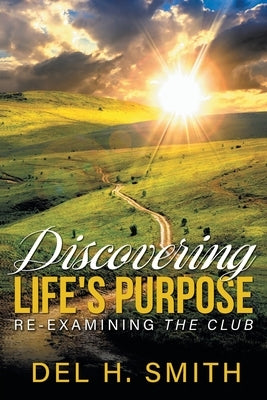 Discovering LIFE'S PURPOSE: Re-Examining the Club Paperback Bookside Press