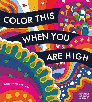 Color This When You Are High paperback coloring book by Chartwell Books with over 100 relaxing, creative coloring pages.