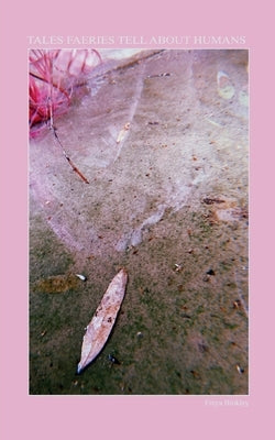 Tales Faeries Tell About Humans Paperback Bookleaf Publishing