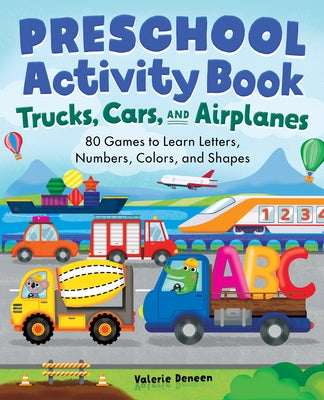 Preschool Activity Book Trucks, Cars, and Airplanes: 80 Games to Learn Letters, Numbers, Colors, and Shapes Paperback Callisto Kids
