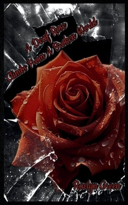 A Deaf Rose Climbs from a Broken World Paperback Bookleaf Publishing