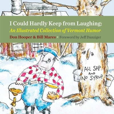 I Could Hardly Keep from Laughing: An Illustrated Collection of Vermont Humor Paperback Rootstock Publishing