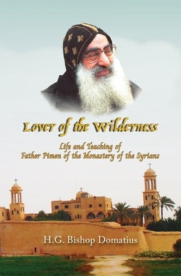 Lover of the Wilderness: Life and Teaching of Father Pimen of the Monastery of the Syrians Paperback St. Mary & St. Moses Abbey Press