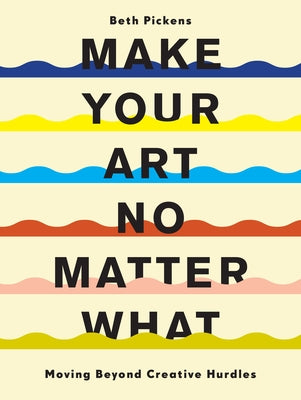 Paperback book titled "Make Your Art No Matter What" by Chronicle Books, featuring a colorful cover design on white background.
