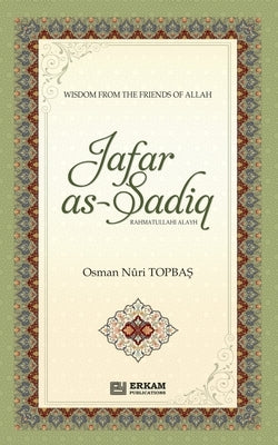 Jafar As Sadiq (Rahmatullahi Alayh): Wisdom from the friends of Allah Paperback Erkam World Dar Al Arqam
