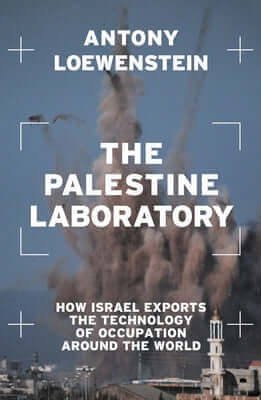 The Palestine Laboratory: How Israel Exports the Technology of Occupation Around the World Paperback Verso