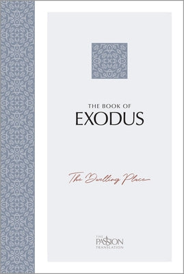 Bible copy of The Book of Exodus: The Dwelling Place from the Passion Translation, published by Broadstreet Publishing, with open pages visible.