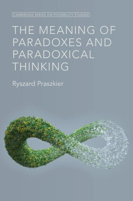 The Meaning of Paradoxes and Paradoxical Thinking by Praszkier, Ryszard