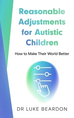 Reasonable Adjustments for Autistic Children: How to Make Their World Better Paperback Sheldon Press
