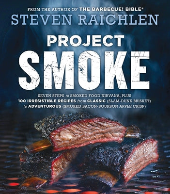 Project Smoke: Seven Steps to Smoked Food Nirvana, Plus 100 Irresistible Recipes from Classic (Slam-Dunk Brisket) to Adventurous (Smo Paperback Workman Publishing