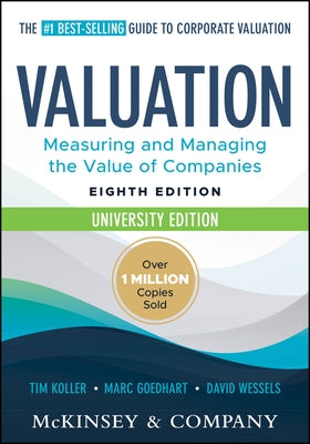 Valuation: Measuring and Managing the Value of Companies, University Edition by Koller, Tim