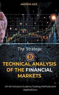 The Strategic Technical Analysis of the Financial Markets: An All-Inclusive Guide to Trading Methods and Applications Paperback Rose Gordons