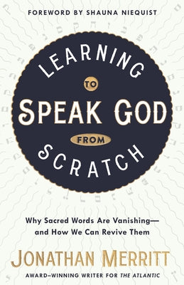 Learning to Speak God from Scratch: Why Sacred Words Are Vanishing--And How We Can Revive Them Paperback Convergent Books