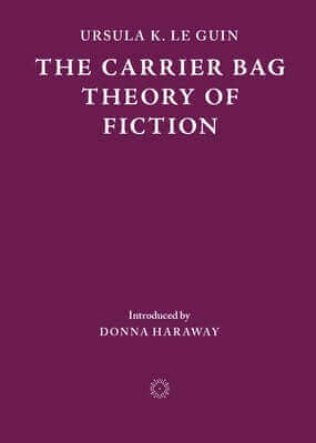 The Carrier Bag Theory of Fiction Paperback Cosmogenesis