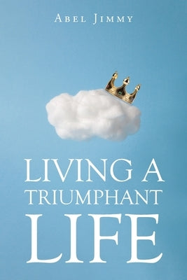 Living a Triumphant Life Paperback Christian Faith Publishing
