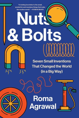 Nuts and Bolts: Seven Small Inventions That Changed the World in a Big Way Paperback W. W. Norton & Company