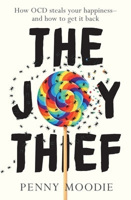 The Joy Thief: How Ocd Steals Your Happiness - And How to Get It Back by Moodie, Penny