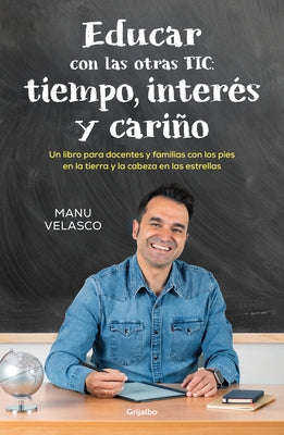 Educar Con Las Otras Tic: Tiempo, Interés Y Cariño / Educate with the Other Tics: Time, Interest, and Caring by Velasco, Manu