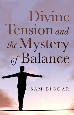 Divine Tension and the Mystery of Balance Paperback Trilogy Christian Publishing