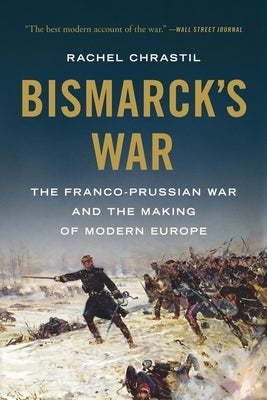 Bismarck's War: The Franco-Prussian War and the Making of Modern Europe Paperback Basic Books