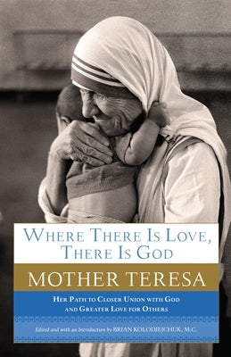 Where There Is Love, There Is God: Her Path to Closer Union with God and Greater Love for Others Paperback Image