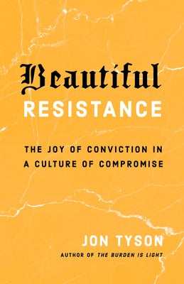 Beautiful Resistance: The Joy of Conviction in a Culture of Compromise Paperback Multnomah Books