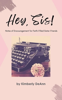 Hey, Sis! Notes of Encouragement for Faith-Filled Sister-Friends Paperback Newman Springs