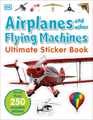 Ultimate Sticker Book: Airplanes and Other Flying Machines: More Than 250 Reusable Stickers Paperback DK Publishing (Dorling Kindersley)