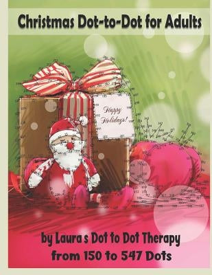 Christmas Dot-to-Dot for Adults: Relaxing, Stress Free Dot To Dot Holiday Patterns To Color by Laura's Dot to Dot Therapy