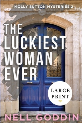 The Luckiest Woman Ever: (Molly Sutton Mysteries 2) LARGE PRINT by Goddin, Nell