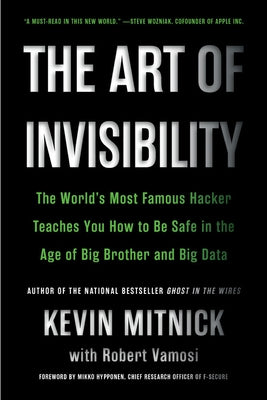 The Art of Invisibility: The World's Most Famous Hacker Teaches You How to Be Safe in the Age of Big Brother and Big Data Paperback Back Bay Books