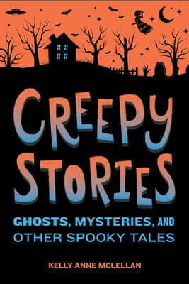 Creepy Stories: Ghosts, Mysteries, and Other Spooky Tales Paperback Callisto Kids