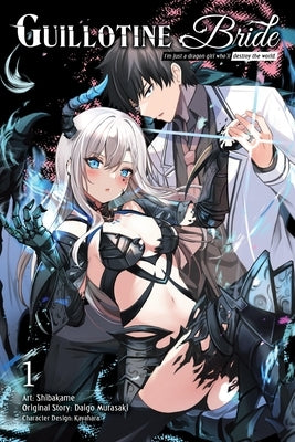 Guillotine Bride, Vol. 1 (Manga): I'm Just a Dragon Girl Who'll Destroy the World. by Murasaki, Daigo