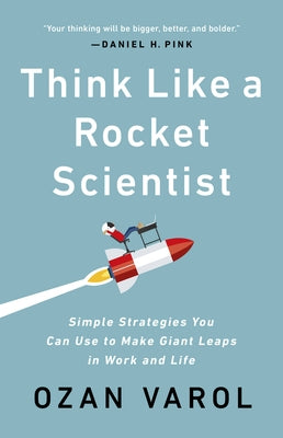 Think Like a Rocket Scientist: Simple Strategies You Can Use to Make Giant Leaps in Work and Life Paperback PublicAffairs