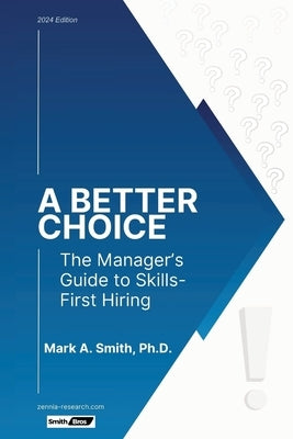 A Better Choice: The Manager's Guide to Skills-First Hiring Paperback Mark Smith