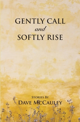 Gently Call and Softly rise Paperback David McCauley