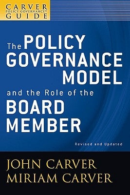 A Carver Policy Governance Guide, the Policy Governance Model and the Role of the Board Member Paperback Jossey-Bass