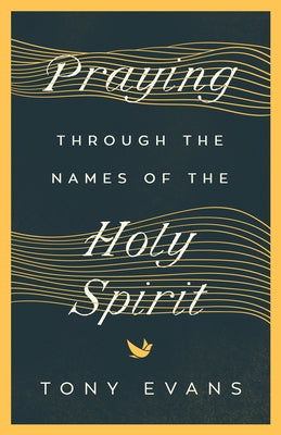 Praying Through the Names of the Holy Spirit Paperback Harvest House Publishers