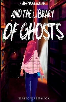 Lavender Raine and the Library of Ghosts by Renwick, Jessica
