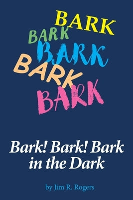 Bark! Bark! Bark in the Dark: family pets save the night by Rogers, Jim R.
