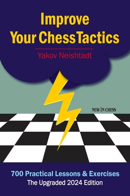Improve Your Chess Tactics: 700 Practical Lessons & Exercises Paperback New in Chess