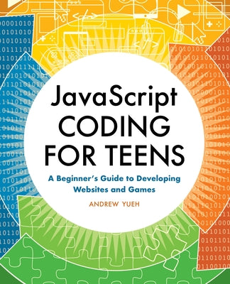 JavaScript Coding for Teens: A Beginner's Guide to Developing Websites and Games Paperback Callisto Teens