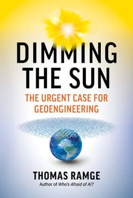 Dimming the Sun: The Urgent Case for Geoengineering Hardcover Experiment