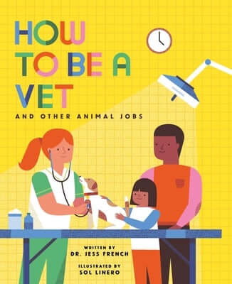 How to Be a Vet and Other Animal Jobs Hardcover Nosy Crow