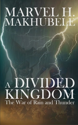 A Divided Kingdom: The War of Rain and Thunder Paperback Marvel H. Makhubele