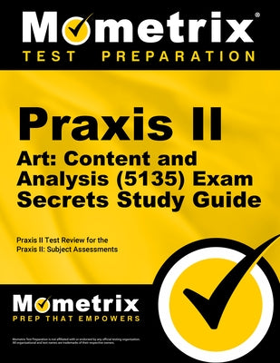 Praxis II Art: Content and Analysis (5135) Exam Secrets Study Guide: Praxis II Test Review for the Praxis II: Subject Assessments Paperback Mometrix Media LLC