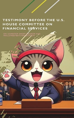 Testimony Before the US House Committee on Financial Services About the GameStop Short Squeeze and the WallStreetBets Paperback Blurb